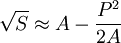 \sqrt{S} \approx A - \frac{P^2}{2A}